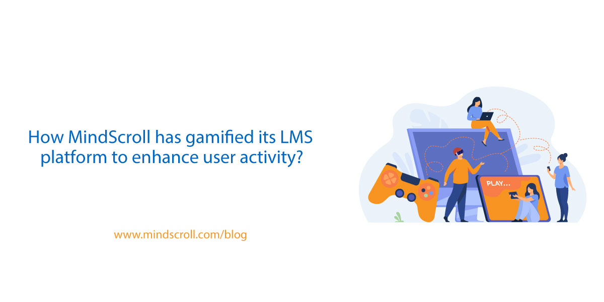 How MindScroll has gamified its LMS platform to enhance user activity?