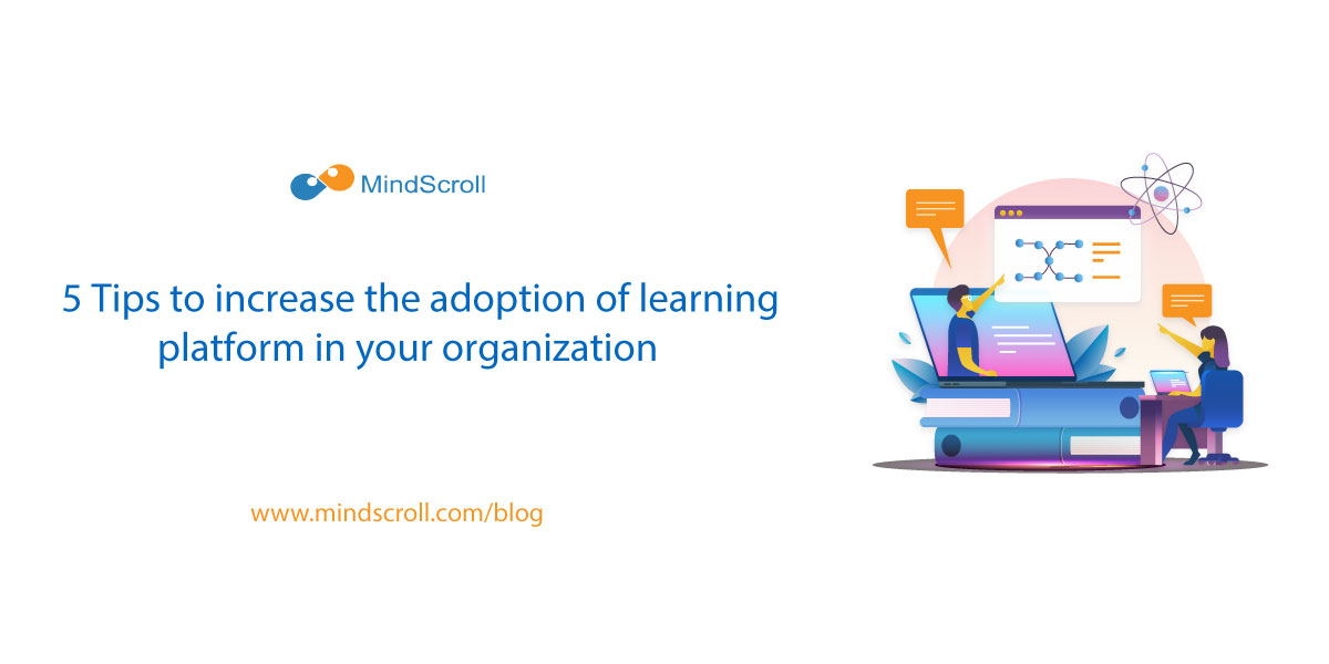 5 Tips to increase adoption of Learning Platform in your organization - MindScroll Blog Card Image