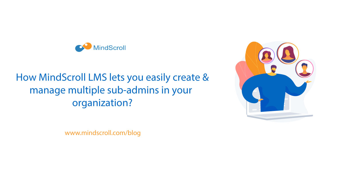 How MindScroll LMS lets you easily create and manage multiple sub-admins in your organization? -Related Blog Image